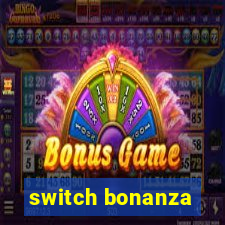 switch bonanza